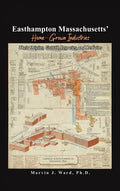 Easthampton Massachusetts' Home-Grown Industries: Their Origins, Growth, Legacies, and Remains - Hardcover