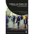 Politics as Public Art: The Aesthetics of Political Organizing and Social Movements - Paperback