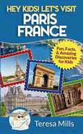Hey Kids! Let's Visit Paris France: Fun, Facts and Amazing Discoveries for Kids - Paperback