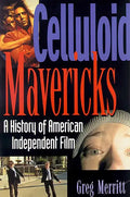 Celluloid Mavericks: A History of American Independent Film Making - Paperback