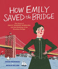 How Emily Saved the Bridge: The Story of Emily Warren Roebling and the Building of the Brooklyn Bridge - Hardcover