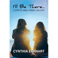 I'll Be There...: A Story of Family, Friends, and Faith - Paperback