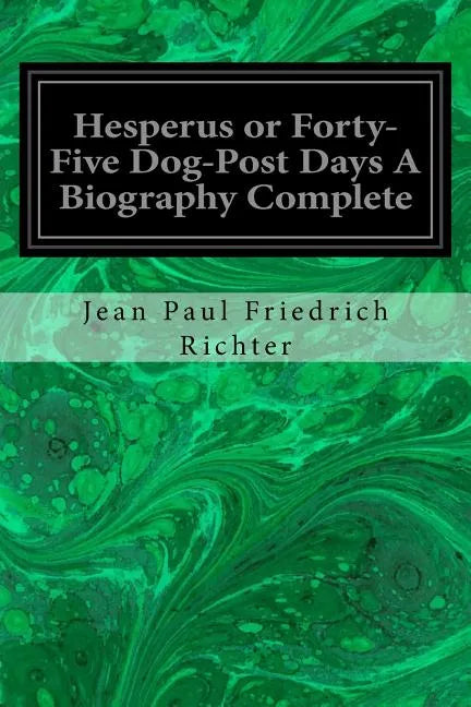 Hesperus or Forty-Five Dog-Post Days A Biography Complete - Paperback