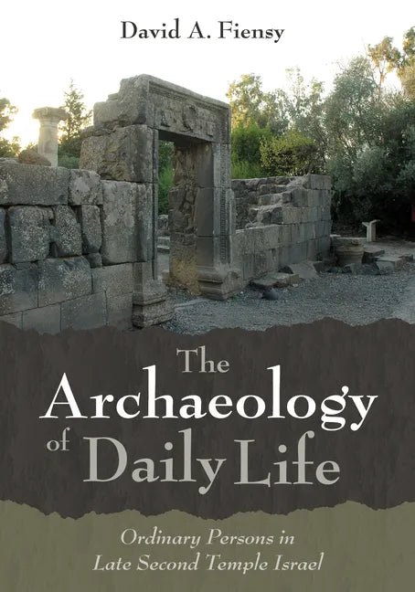 The Archaeology of Daily Life: Ordinary Persons in Late Second Temple Israel - Hardcover