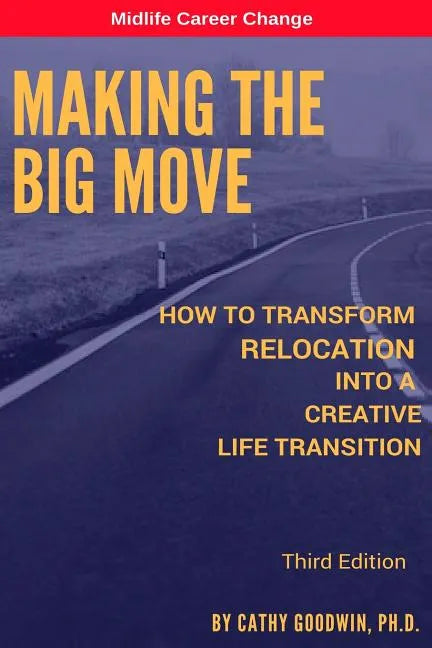 Making The Big Move - 3rd Edition: How To Transform Relocation Into A Creative Life Transition - Paperback