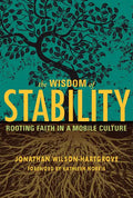 Wisdom of Stability: Rooting Faith in a Mobile Culture - Paperback