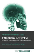 Radiology Interview: The Definitive Guide With Over 500 Interview Questions For ST Radiology Training Interviews - Paperback