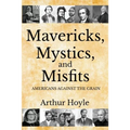 Mavericks, Mystics, and Misfits: Americans Against the Grain - Paperback