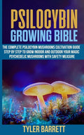 Psilocybin Growing Bible: The Complete Psilocybin Mushroom Cultivation Guide Step by Step to Grow Indoor and Outdoor Your Magic Psychedelic Mush - Paperback