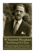 W. Somerset Maugham - The Making Of A Saint: "The great tragedy of life is not that men perish, but that they cease to love." - Paperback