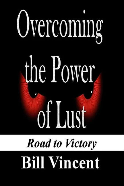 Overcoming the Power of Lust: Road to Victory - Paperback