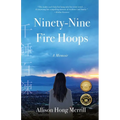 Ninety-Nine Fire Hoops: A Memoir - Paperback