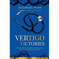 Vertigo Victories: Conquering Meniere's Disease for a Life of Balance and Clarity - Paperback