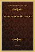 Irenaeus Against Heresies V2 - Hardcover