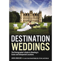 Destination Weddings: The Photographer's Guide to Shooting in Exotic and Unexpected Locations - Paperback
