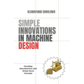 Simple Innovations in Machine Design: Providing manufacturers with simple novel concepts - Paperback