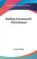 Bulldog Drummond's Third Round - Hardcover