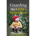 Guarding the Child's Imagination - Paperback