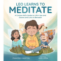 Leo Learns to Meditate: A Curious Kid's Guide to Life's Ups and Downs and Lots In-Between - Hardcover
