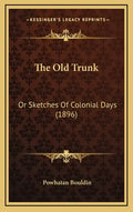 The Old Trunk: Or Sketches of Colonial Days (1896) - Hardcover