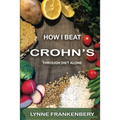 How I Beat Crohn's: Through Diet Alone - Paperback
