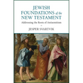 Jewish Foundations of the New Testament: Addressing the Roots of Antisemitism - Paperback