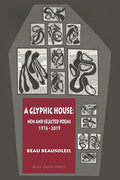 A Glyphic House: New and Selected Poems 1976 - 2019 - Paperback