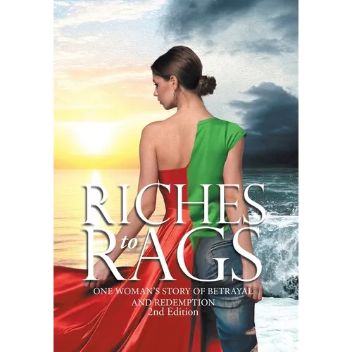 Riches to Rags: One Woman's Story of Betrayal and Redemption (2nd Edition) - Hardcover