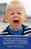 Trabajando Con Niños Que Sufren El Trastorno Oposicional, Negativista Y Desafiante - Paperback