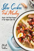 Slow Cooker Pork Mastery: Crock-Pot Pork Recipes to Try Before You Die: 850 Insanely Delicious and Nutritious Recipes for Your Slow Cooker! - Paperback