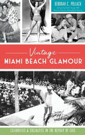 Vintage Miami Beach Glamour: Celebrities and Socialites in the Heyday of Chic - Hardcover
