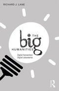 The Big Humanities: Digital Humanities/Digital Laboratories - Paperback