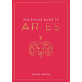 The Zodiac Guide to Aries: The Ultimate Guide to Understanding Your Star Sign, Unlocking Your Destiny and Decoding the Wisdom of the Stars - Hardcover