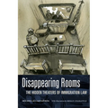 Disappearing Rooms: The Hidden Theaters of Immigration Law - Hardcover