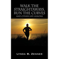 Walk the Straightaways, Run the Curves: And Other Life Lessons - Paperback