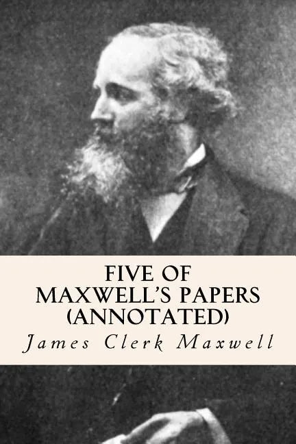 Five of Maxwell's Papers (annotated) - Paperback