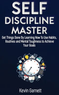 Self-Discipline Master: How To Use Habits, Routines, Willpower and Mental Toughness To Get Things Done, Boost Your Performance, Focus, Product - Hardcover