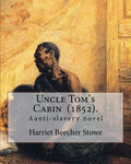 Uncle Tom's Cabin (1852). By: Harriet Beecher Stowe: Uncle Tom's Cabin; or, Life Among the Lowly, is an anti-slavery novel by American author Harrie - Paperback