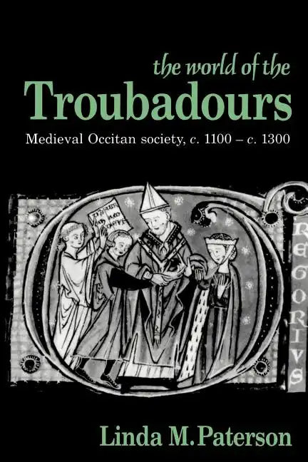 The World of the Troubadours: Medieval Occitan Society, C.1100 C.1300 - Paperback