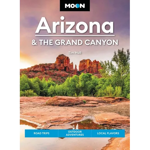 Moon Arizona & the Grand Canyon: Road Trips, Outdoor Adventures, Local Flavors - Paperback