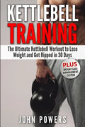 Kettlebell Training: The Ultimate Kettlebell Workout to Lose Weight and Get Ripped in 30 Days - Paperback