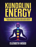 Kundalini Energy: Beginner's Guide to Open Your Third Eye Chakra, Increase Awareness, Enhance Psychic Abilities and Awaken Your Energetic Potential - Paperback