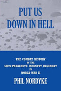 Put Us Down In Hell: The Combat History of the 508th Parachute Infantry Regiment in World War II - Paperback