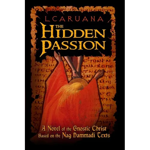 The Hidden Passion: A Novel of the Gnostic Christ Based on the Nag Hammadi Texts - Paperback