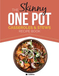 The Skinny One Pot, Casseroles & Stews Recipe Book: Simple & Delicious, One-Pot Meals. All Under 300, 400 & 500 Calories - Paperback