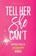 Tell Her She Can't: Inspiring Stories of Unstoppable Women - Paperback