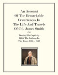 An Account Of The Remarkable Occurrences In The Life of Col. James Smith: During His Captivity With the Indians In The Years 1755-1759 - Paperback