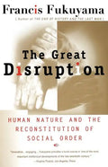The Great Disruption: Human Nature and the Reconstitution of Social Order - Paperback