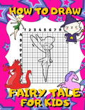How To Draw Fairy Tale For Kids: Activity Book And A Step-by-Step Drawing Lesson for Children, Learn How To Draw Cute Fairies, Unicorns And Other Magi - Paperback