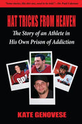 Hat Tricks From Heaven: The Story of an Athlete in His Own Prison of Addiction - Paperback